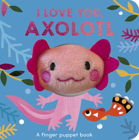 I LOVE YOU, AXOLOTL