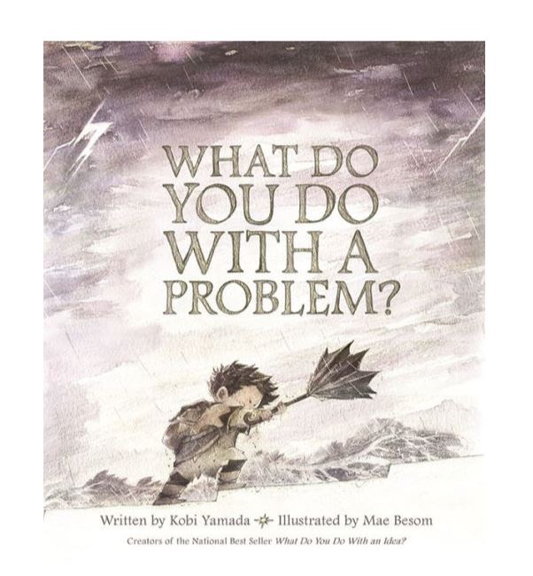 WHAT DO YOU DO WITH A PROBLEM