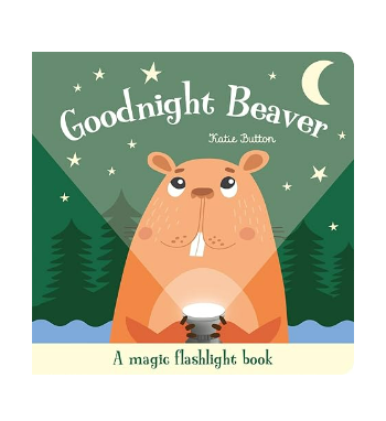 GOODNIGHT BEAVER- A MAGIC FLASHLIGHT BOOK